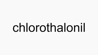 How to pronounce chlorothalonil [upl. by Hermia]