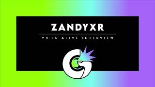 VR IS ALIVE  Interview with ZandyXR [upl. by Led]