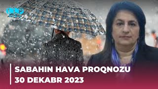 SABAHIN HAVA PROQNOZU 30 dekabr 2023 Hava haqqinda [upl. by Floyd516]