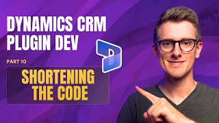 Ep10 Making the plugin shorter  Dynamics CRM  Model Driven Apps Plugin Development Course [upl. by Mikah919]