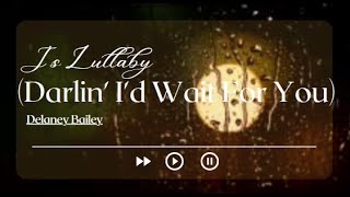 Delaney Bailey js lullaby darlin id wait for you lyric video by lyricsome [upl. by Yra987]