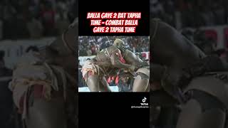 Balla Gaye 2 Bat Tapha Time  combat balla Gaye 2 Tapha Time [upl. by Acceber89]