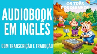 AUDIOBOOK EM INGLÊS  OS TRÊS PORQUINHOS COM LEGENDA EM INGLÊS E TRADUÇÃO EM PORTUGUÊS [upl. by Tenaj]