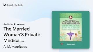 The Married WomanS Private Medical Companion … by A M Mauriceau · Audiobook preview [upl. by Carothers]