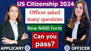 US Citizenship Interview 2024  Officer asked alot of questions new N400 application [upl. by Tisman]