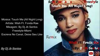 Wish Ft Fonda Rae  Touch Me  All Night Long  Remix  FreestyleMiami  By Dj Jb Santos [upl. by Hagi168]