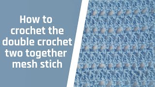 How to crochet the double crochet 2 together mesh stitch [upl. by Harimas628]