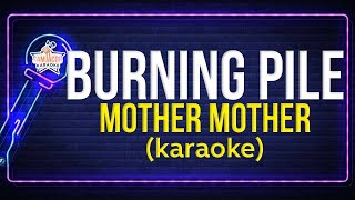 Mother Mother  Burning Pile Karaoke [upl. by Yelrihs]