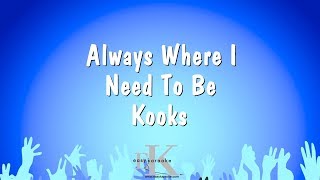 Always Where I Need To Be  Kooks Karaoke Version [upl. by Bertrand]