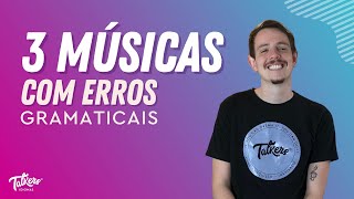 3 MÚSICAS com ERROS GRAMATICAIS [upl. by Foote]