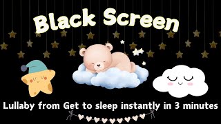 Lullaby from Get to sleep instantly in 3 minutes 🌟Bedtime music for babies  Black Screen [upl. by Esdnyl930]