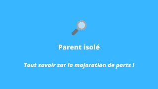 Parent isolé  Tout savoir sur la majoration de parts fiscales  Quotient familial [upl. by Toby349]