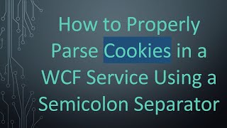 How to Properly Parse Cookies in a WCF Service Using a Semicolon Separator [upl. by Aibar]