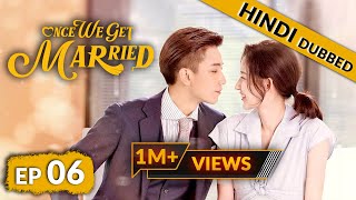 Once We Get Married  EP 06【Hindi Dubbed】New Chinese Drama in Hindi  Romantic Full Episode [upl. by Kimble]