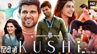 Kushi Full Movie In Hindi Dubbed  Vijay Deverakonda  Samantha Ruth Prabhu  Review amp Facts HD [upl. by Chuch535]