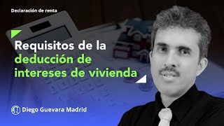 Requisitos de la deducción de intereses en vivienda y educación [upl. by Arondell725]