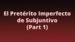 El Pretérito Imperfecto de Subjuntivo Part 1 [upl. by Oriana516]