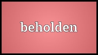 Beholden Meaning [upl. by Acinat]