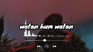 Watan hum watan janeman Slowed and Reverb bass boosted [upl. by Elahcim890]