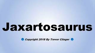 How To Pronounce Jaxartosaurus [upl. by Aramoix]