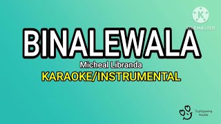 BINALEWALA  KARAOKEINSTRUMENTAL Micheal Libranda [upl. by Anialeh]