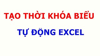 Cách Tạo Mẫu Thời Khóa Biểu Tự Động Trong Excel [upl. by Nnylireg362]