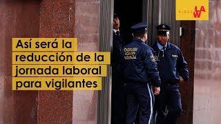 Así será la reducción de la jornada laboral para los vigilantes [upl. by Stevana925]