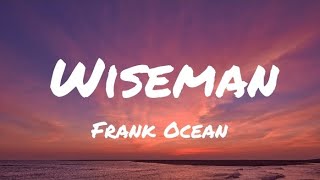 Frank Ocean  Wiseman Lyrics [upl. by Ferdy]