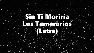 Sin Ti Moriría  Los Temerarios  Letra 🎶 Sin ti moriria temerarios con letra [upl. by Esra289]