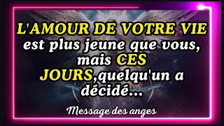 💌LAMOUR DE VOTRE VIE est plus jeune que vous mais CES JOURSquelquun a décidémessage des anges [upl. by Sibie]