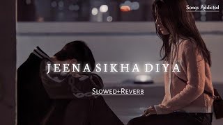 Jeena Sikha Diya SlowedReverb lofi song  Do Lafzon Ki Kahani  Songs Addicted [upl. by Sieber]