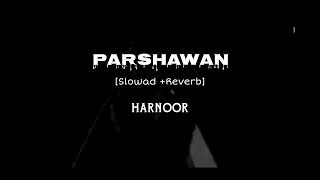 Parshawan  SlowadReverb  Harnoor [upl. by Eiral609]