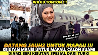 KEJUTAN MANIS UNTUK MAPAU CALON SUAMI BARU DIAM2 BERI KEJUTAN SPESIAL DARI TURKI [upl. by Vez]