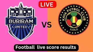 บุรีรัมย์ ยูไนเต็ด vs คาย่า เอฟซี  Live Footbal score result  2024 Today Match [upl. by Sverre]