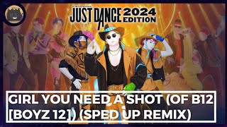 Girl You Need a Shot OF B12 Boyz 12 Sped Up Remix  Boyz 12  Just Dance Fanmade Mashup [upl. by Victorine974]