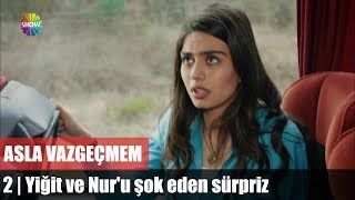 Yiğit ve Nuru şok eden sürpriz  Asla Vazgeçmem [upl. by Nyrat]