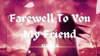 Farewell To You My Friend  Stefan N  Lyrics [upl. by Lougheed]