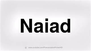 HOW TO PRONOUNCE NAIAD [upl. by Frame186]