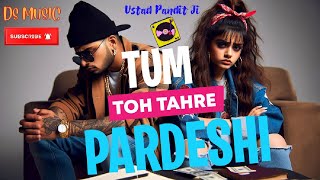 TUM TOH TAHRE PARDESHI FeatUstad Pandit Ji [upl. by Karmen338]