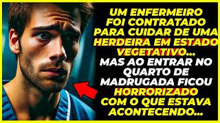 UM ENFERMEIRO FOI CONTRATADO PARA CUIDAR DE UMA HERDEIRA ME ESTADO VEGETATIVO AO DESCOBRIR [upl. by Isnan44]