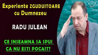 Experiente zguduitoare cu Dumnezeu  RADU JULEAN  Ce inseamna sa spui ca nu esti pocait [upl. by Dosi]