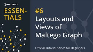 Maltego Essentials 6 Layouts and Views of Maltego Graph  Official Tutorial Series for Beginners [upl. by Gerg]