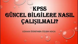 KPSS Güncel Bilgilere Nasıl Çalışılmalı KPSS LİSANSÖNLİSANSORTAÖĞRETİM [upl. by Llekim]