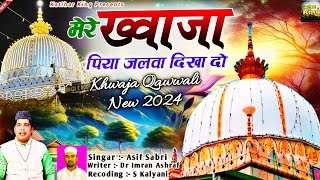 Ajmer Sharif Qawwali 2024  Mere Khwaja Piya Jalwa Dikha Do  New Khwaja Ji Qawwali  Asif Sabri [upl. by Otxis887]