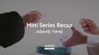 Official Recap  Prime Time  A Xiaomi Studios mini series [upl. by Otrebilif295]