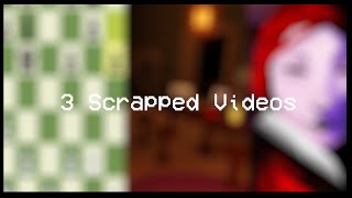 3 Scrapped Videos Kinda [upl. by Clywd]