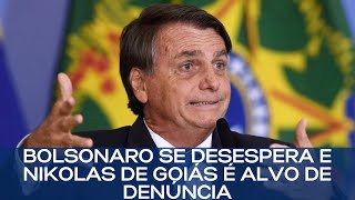 BOLSONARO SE DESESPERA E NIKOLAS DE GOIÁS É ALVO DE DENÚNCIA [upl. by Diamond]