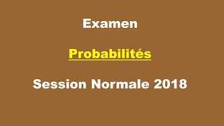 Corrigé Examen Probabilités  Session Normale 2018 [upl. by Jillayne]