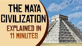 The Maya Civilization Explained in 11 Minutes [upl. by Nyrat849]