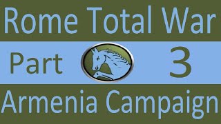 Armenia Campaign Rome Total War Part 3 Stupid Old Man [upl. by Eidassac]